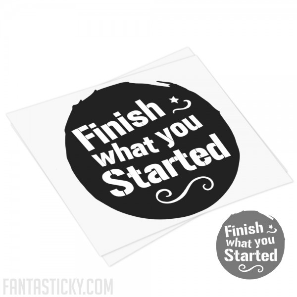 Finish what you Start decal